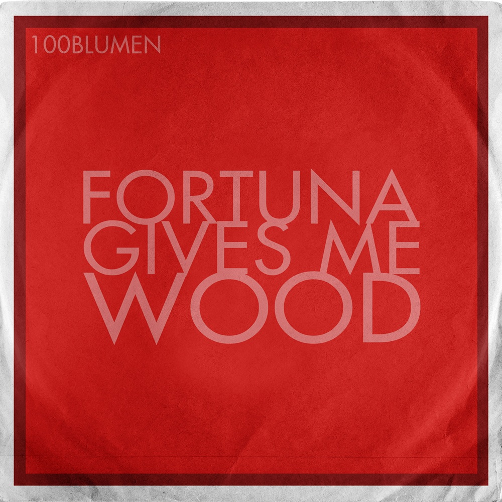 100blumen - Fortuna gives me Wood - 7 inch