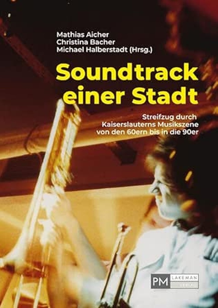 Soundtrack einer Stadt – Streifzug durch Kaiserslauterns Musikszene von den 60ern bis in die 90er 